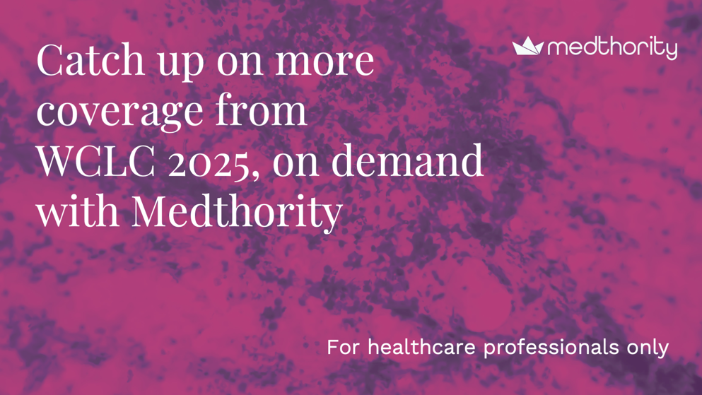Slide featuring the text: “Catch up on more coverage from WCLC 2025, on demand with Medthority. For healthcare professionals only.”