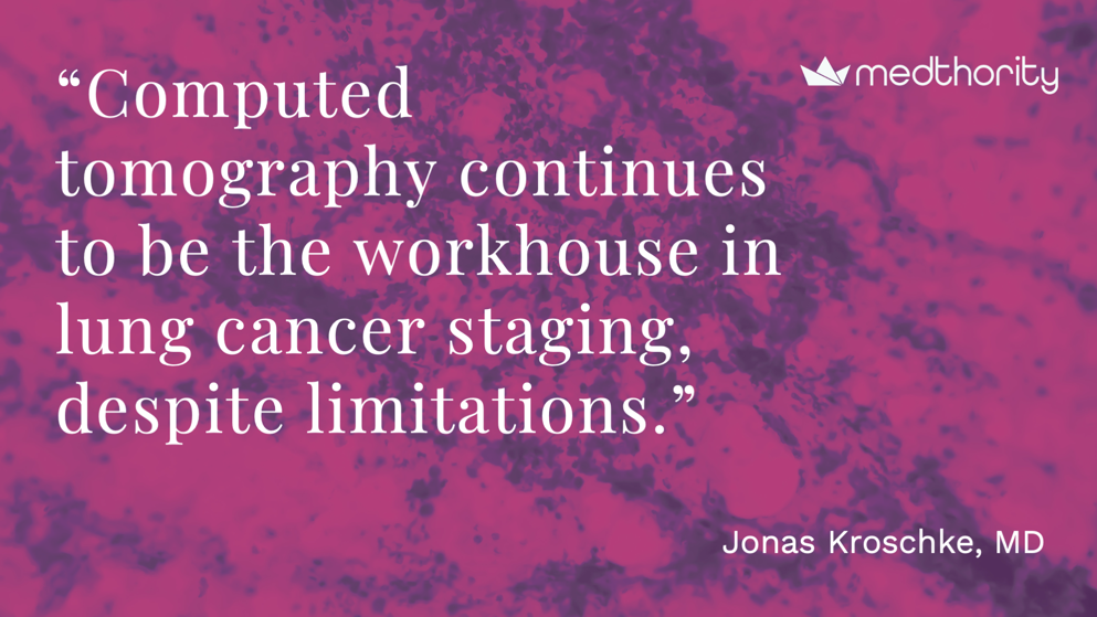 Slide featuring a large quote: “Computed tomography continues to be the workhouse in lung cancer staging, despite limitations.” Quote attributed to Jonas Kroschke.