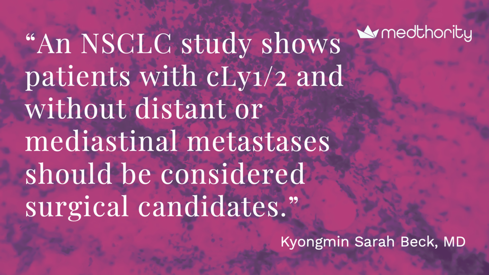 Slide featuring a large quote: “An NSCLC study shows cLy1/2 without distant or mediastinal metastases should be considered surgical candidates.” Quote attributed to Kyongmin Sarah Beck.