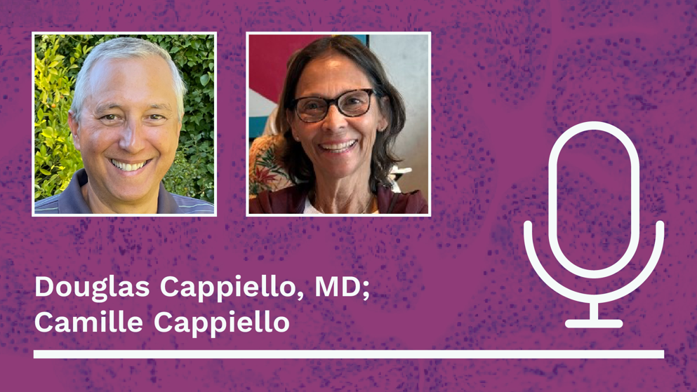 Headshots of Douglas Cappiello, MD, and Camille Cappiello are displayed on a purple background with a white outline of a microphone to the right. The text “Douglas Cappiello, MD; Camille Cappiello” is written in white below the headshots. 